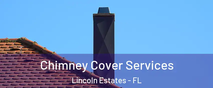 Chimney Cover Services Lincoln Estates - FL