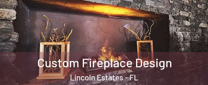 Custom Fireplace Design Lincoln Estates - FL