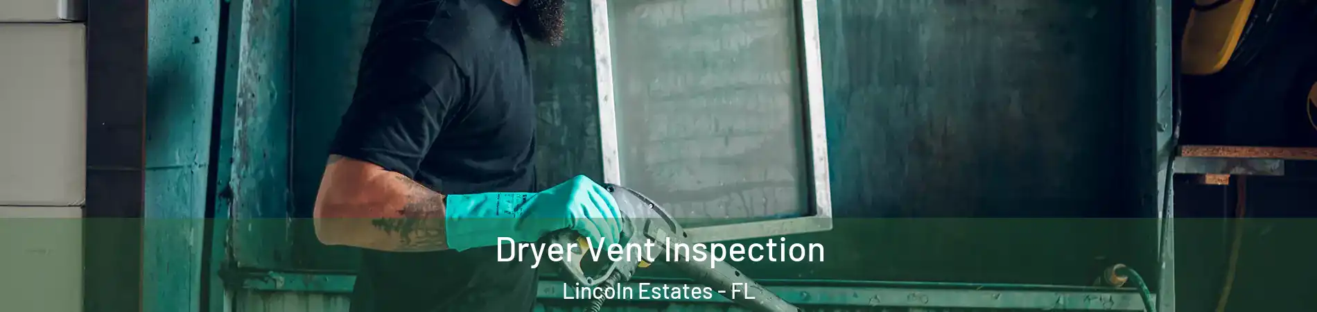Dryer Vent Inspection Lincoln Estates - FL
