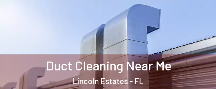 Duct Cleaning Near Me Lincoln Estates - FL