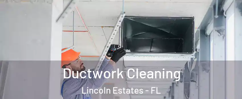 Ductwork Cleaning Lincoln Estates - FL