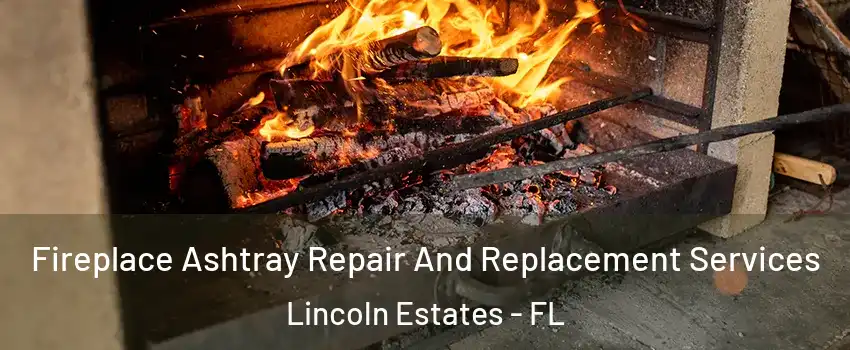 Fireplace Ashtray Repair And Replacement Services Lincoln Estates - FL