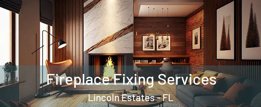 Fireplace Fixing Services Lincoln Estates - FL