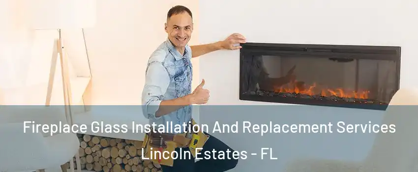 Fireplace Glass Installation And Replacement Services Lincoln Estates - FL