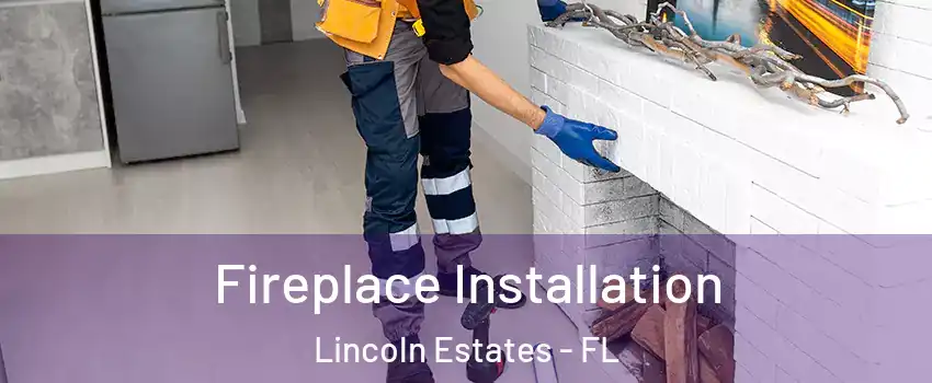 Fireplace Installation Lincoln Estates - FL