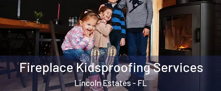 Fireplace Kidsproofing Services Lincoln Estates - FL