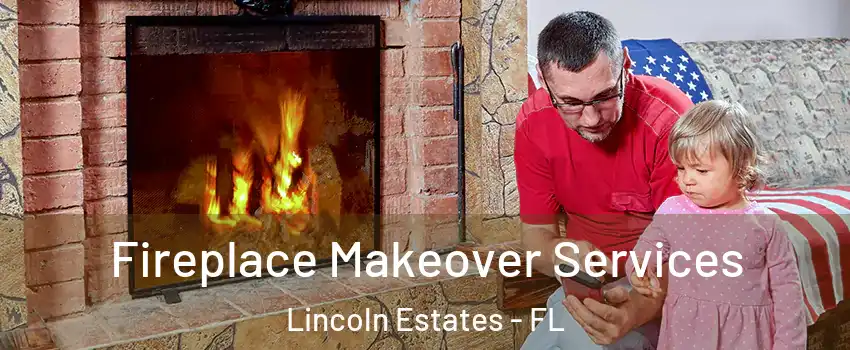 Fireplace Makeover Services Lincoln Estates - FL