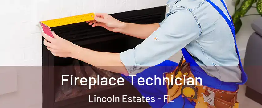Fireplace Technician Lincoln Estates - FL