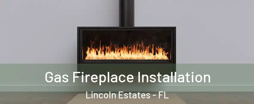 Gas Fireplace Installation Lincoln Estates - FL