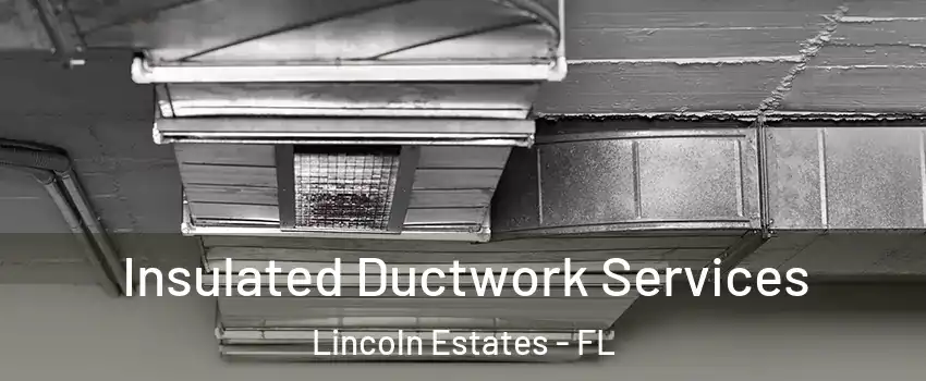 Insulated Ductwork Services Lincoln Estates - FL