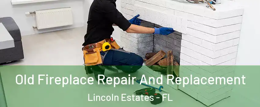 Old Fireplace Repair And Replacement Lincoln Estates - FL
