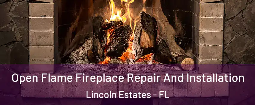 Open Flame Fireplace Repair And Installation Lincoln Estates - FL