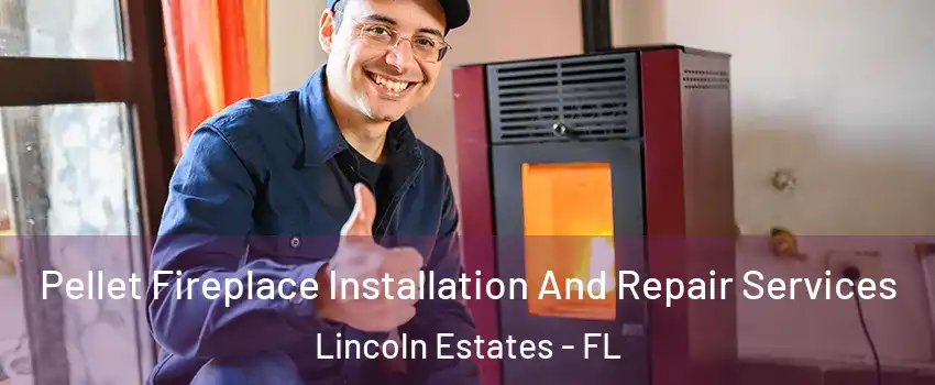Pellet Fireplace Installation And Repair Services Lincoln Estates - FL