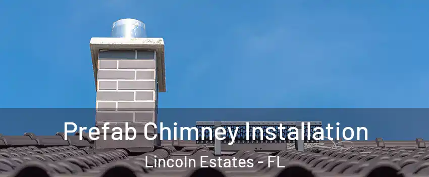 Prefab Chimney Installation Lincoln Estates - FL