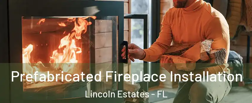 Prefabricated Fireplace Installation Lincoln Estates - FL