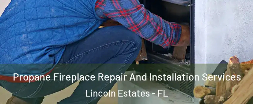 Propane Fireplace Repair And Installation Services Lincoln Estates - FL