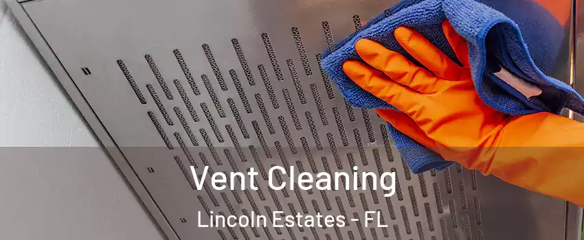 Vent Cleaning Lincoln Estates - FL