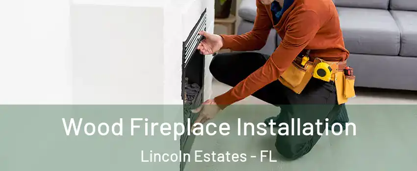 Wood Fireplace Installation Lincoln Estates - FL